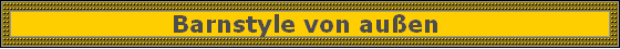 Barnstyle von auen 