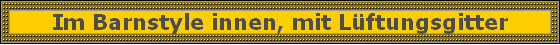 Im Barnstyle innen, mit Lftungsgitter