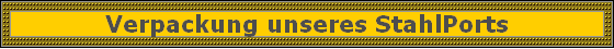 Verpackung unseres StahlPorts