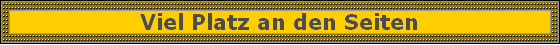 Viel Platz an den Seiten